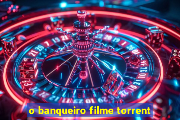 o banqueiro filme torrent